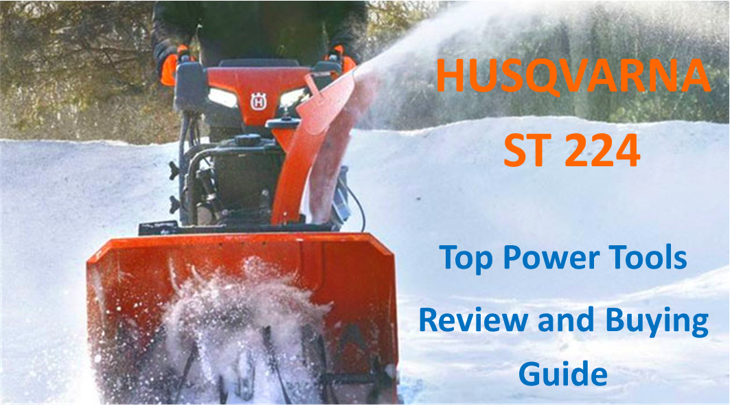 Husqvarna ST224 ǀ Review and Snow Blower Buying Guide